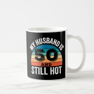 Mein Mann ist 50 und immer noch heiß Kaffeetasse