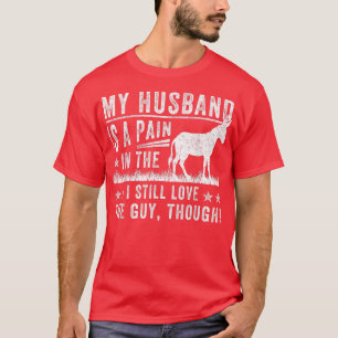 Mein Mann ist ein Schmerz in der I immer noch Lieb T-Shirt