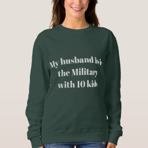 Mein Mann ist mit zehn Kindern im Militär Sweatshirt