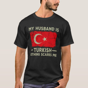 Mein Mann ist Türke Nichts schreckt mich Ehefrau T-Shirt