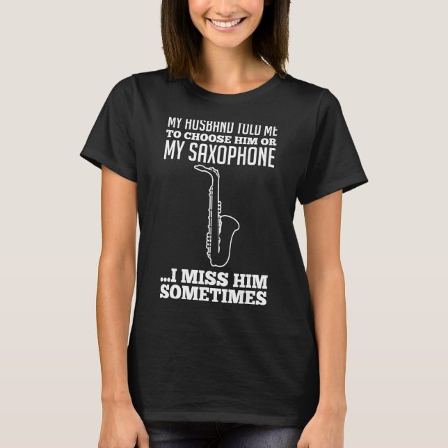 Mein Mann sagte mir, ich solle sie oder mein Saxop T-Shirt (Vorderseite)