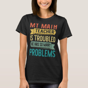 Mein Mathematiklehrer ist beunruhigt, dass er so v T-Shirt