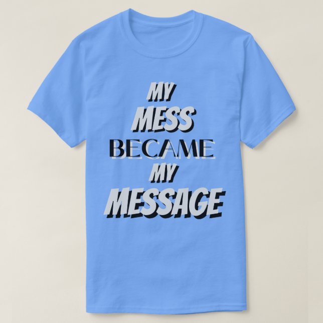 Mein Mess wurde meine Botschaft T-Shirt (Design vorne)