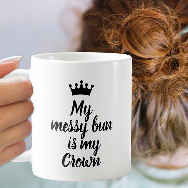 Mein Messy Bun ist meine Krone Kaffeetasse (Von Creator hochgeladen)