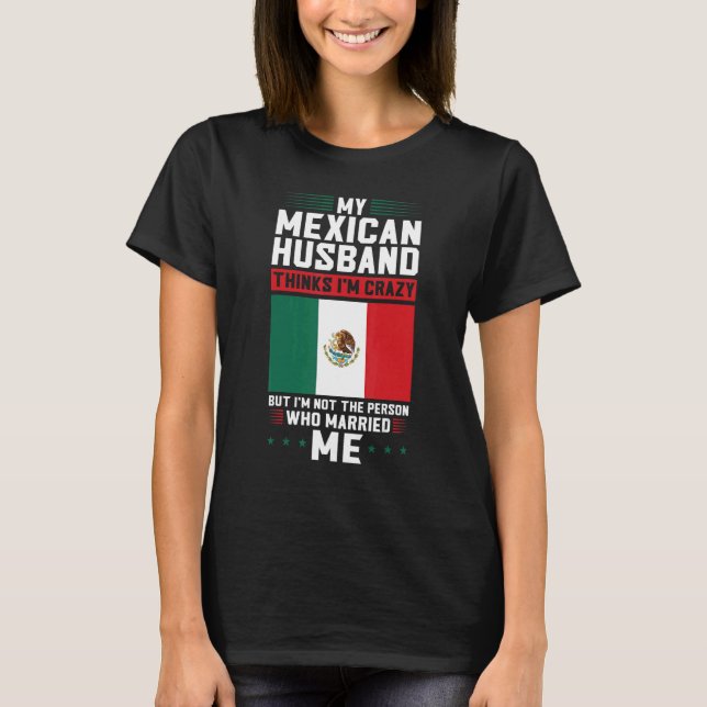 Mein mexikanischer Mann hält mich für verrückt Mex T-Shirt (Vorderseite)