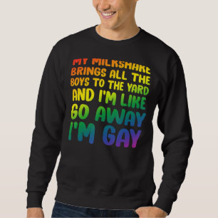 Mein Milchshake bringt alle Jungen zum Gay P Sweatshirt