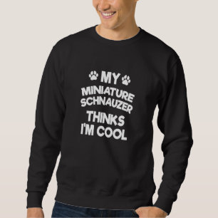Mein Miniaturschnauzer hält mich für cool Mini Sc Sweatshirt