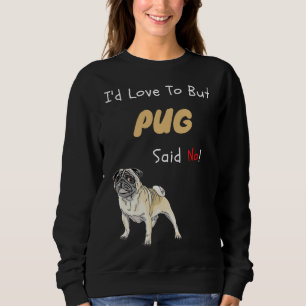 Mein Mops sagte: Kein Niedliches Hundeschenk Klass Sweatshirt