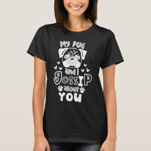 Mein Mops und ich tratschen über Sie klassischen T T-Shirt