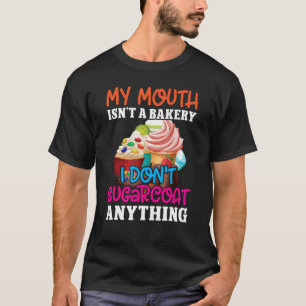 Mein Mund ist keine Bäckerei, die ich überhaupt ni T-Shirt
