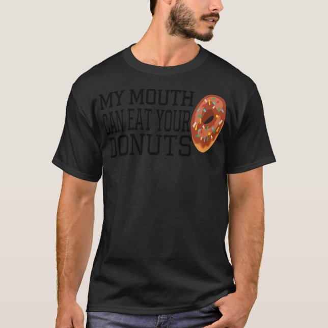 Mein Mund kann deine Donuts Bäckerei bunt essen T-Shirt (Vorderseite)