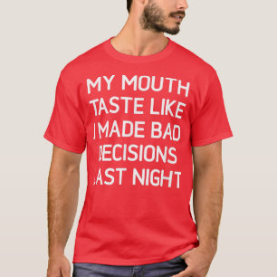 Mein Mundgeschmack ist, als ob ich im letzten Nigh T-Shirt