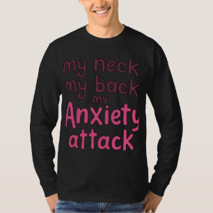 Mein Nacken, mein Rücken, mein Angstangriff T-Shirt