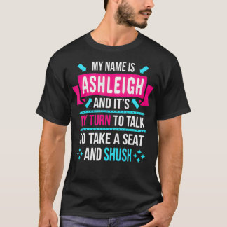 Mein Name ist Ashleigh, und ich bin an der Reihe,  T-Shirt