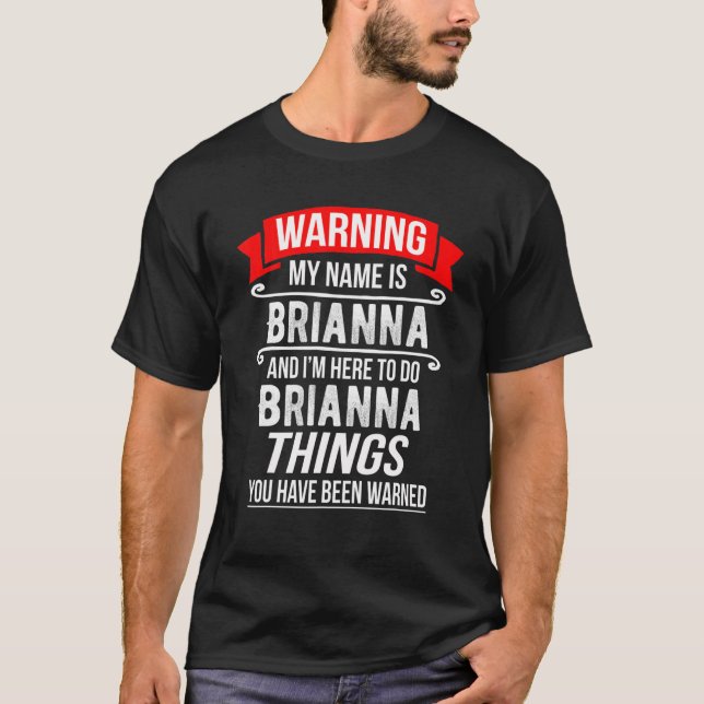 Mein Name ist Brianna und ich bin hier um Brianna  T-Shirt (Vorderseite)