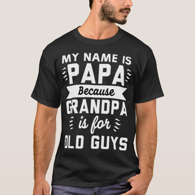 Mein Name ist Papa weil Opa für alt ist T-Shirt (Vorderseite)