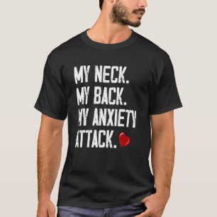 Mein Neck mein Rücken mein Angstangriff 3 T-Shirt
