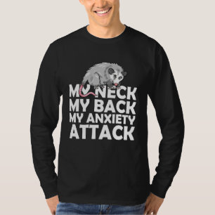 Mein Neck, mein Rücken, mein Angstangriff Opossum T-Shirt
