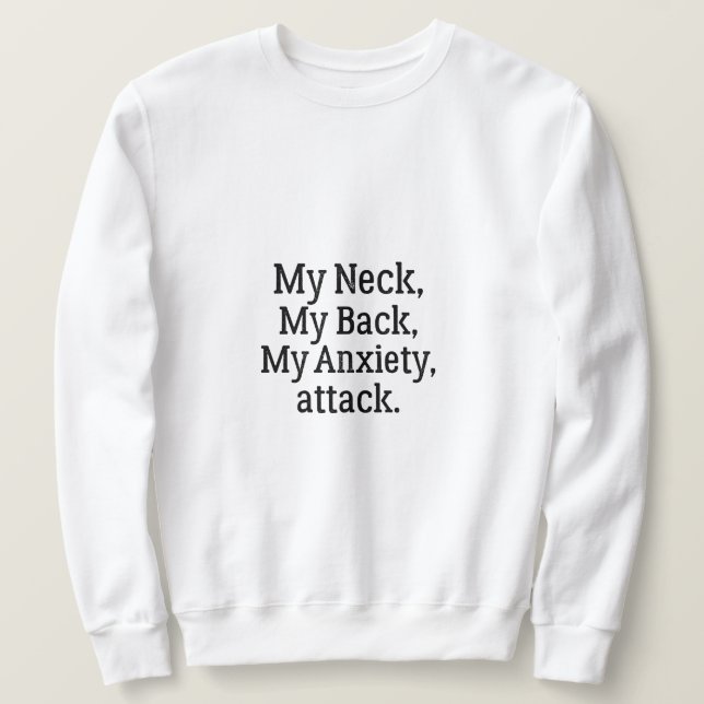 Mein Neck, mein Rücken, mein Angstangriff Sweatshirt (Design vorne)