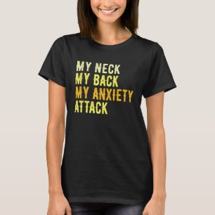 Mein Neck, mein Rücken, mein Angstangriff T-Shirt