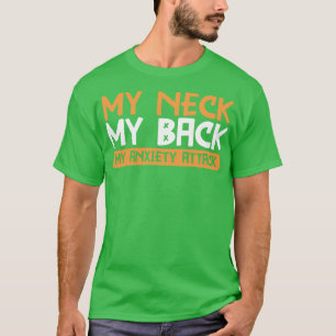 Mein Neck, mein Rücken, mein Angstangriff T-Shirt