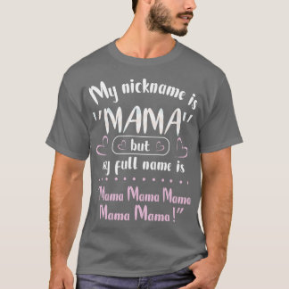 Mein Nickname ist Mama, aber mein vollständiger Na T-Shirt
