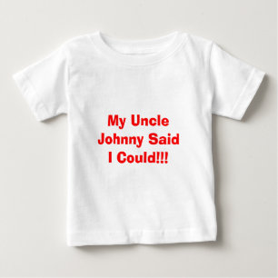 Mein Onkel Johnny sagte, ich könnte!!! Baby T-shirt