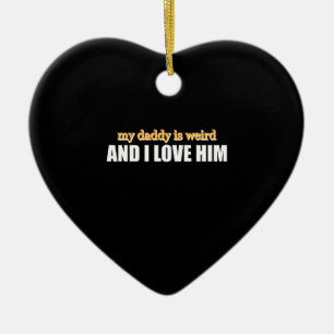 Mein Papa ist seltsam und ich liebe ihn Lustiges P Keramik Ornament