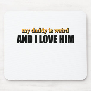 Mein Papa ist seltsam und ich liebe ihn Lustiges P Mousepad