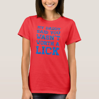 Mein Papa sagte, du würdest ein Lick wert sein T-Shirt