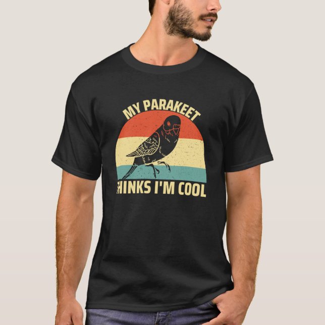 Mein Parakeet glaubt, ich bin Cool Bird Budgie Par T-Shirt (Vorderseite)