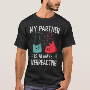 Mein Partner überreagiert immer den Wissenschaftsw T-Shirt