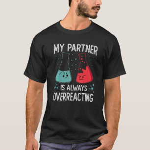 Mein Partner überreagiert immer Wissenschaftswitze T-Shirt