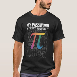 Mein Passwort Sind Die Letzten 8 Ziffern Von Pi T-Shirt