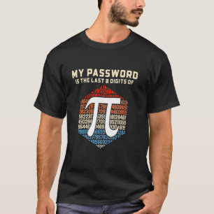 Mein Passwort Sind Die Letzten 8 Ziffern Von Pi - T-Shirt