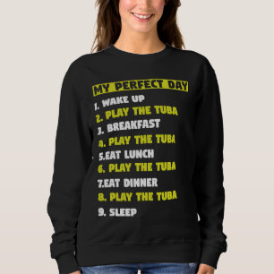 Mein perfekter Tag 1 Aufwachen 2 Tuba spielen Musi Sweatshirt