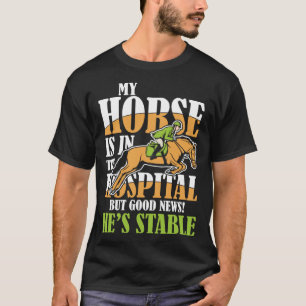 Mein Pferd ist im Krankenhaus, aber gute Nachricht T-Shirt