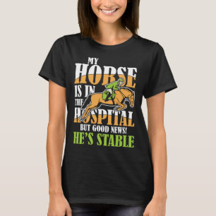 Mein Pferd ist im Krankenhaus, aber gute Nachricht T-Shirt