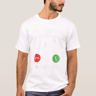 Mein Pferd ruft an und ich muss Reiten T S S gehen T-Shirt