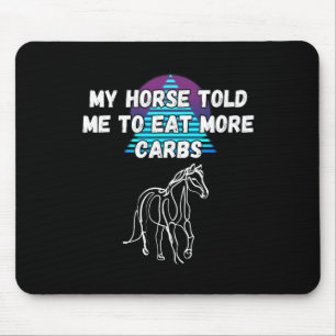 Mein Pferd sagte mir, ich solle länger Kohlenpferd Mousepad