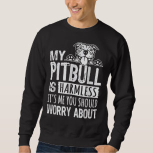 Mein Pitbull ist harmlos. Du solltest dich um mich Sweatshirt