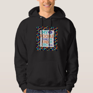 Mein Poodle Hund denkt, ich bin ein großer Deal Hoodie