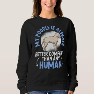 Mein Poodle ist immer eine bessere Firma als jeder Sweatshirt