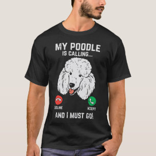 Mein Poodle ruft mich an und muss den lustigen Hau T-Shirt