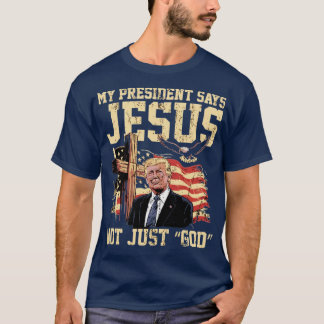 Mein Präsident sagt, Jesus ist nicht nur „Gott“ T-Shirt