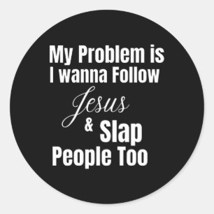 Mein Problem ist, dass ich Gewollt habe, Jesus zu  Runder Aufkleber