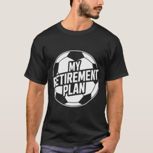 Mein Rentenplan Fußball Sport Ll Fußball Spieler G T-Shirt