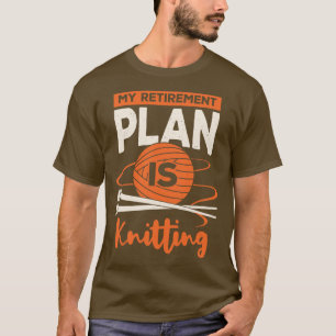 Mein Rentenplan ist Stricken T-Shirt