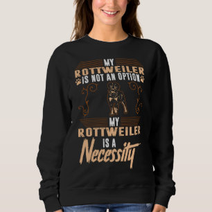 Mein Rottweiler Hund ist eine Notwendigkeit Sweatshirt
