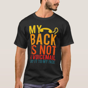 Mein Rücken ist keine Voicemail, die es mir ins Ge T-Shirt